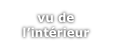 vu de
l’intérieur